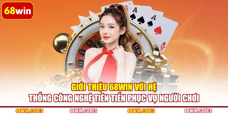 Giới thiệu 68WIN với hệ thống công nghệ tiên tiến phục vụ người chơi